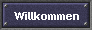 Willkommen